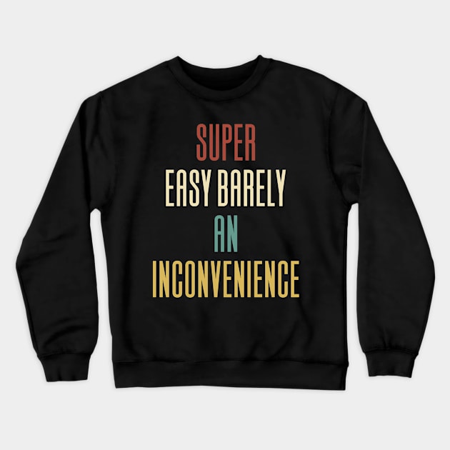 Super Easy Barely An Inconvenience Crewneck Sweatshirt by Aajos